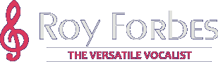 Roy Forbes - the Versatile Vocalist